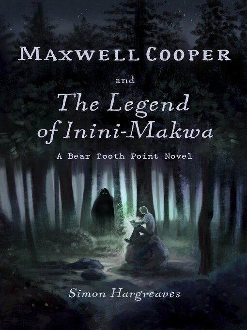 Title details for Maxwell Cooper and the Legend of Inini-Makwa by Simon Hargreaves - Available
